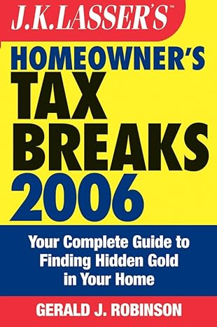 j k lassers homeowners tax breaks 2006 your complete guide to finding hidden gold in your home 1st edition