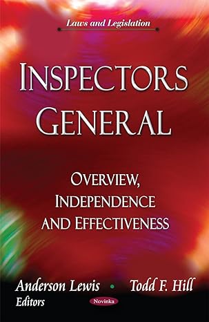 inspectors general overview independence and effectiveness 1st edition anderson lewis, todd f hill