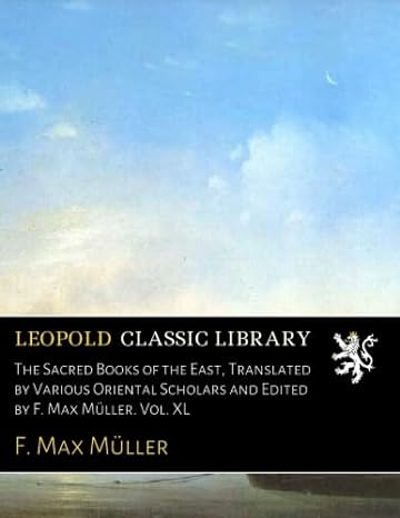 the sacred books of the east translated by various oriental scholars and edited by f max muller vol xl 1st