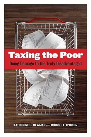 taxing the poor doing damage to the truly disadvantaged 1st edition katherine s newman, rourke o'brien