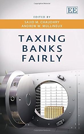 taxing banks fairly 1st edition sajid m chaudhry ,andrew w mullineux 1783476478, 978-1783476473