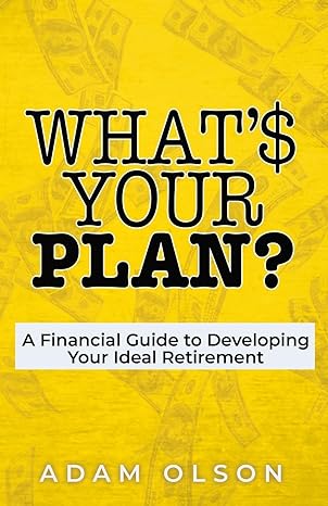 Whats Your Plan A Financial Guide To Developing Your Ideal Retirement
