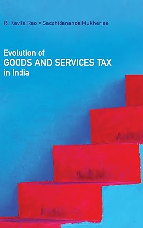 evolution of goods and services tax in india 1st edition r kavita rao ,sacchidananda mukherjee 1108473962,
