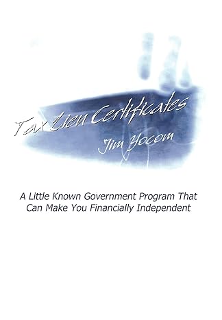 tax lien certificates a little known government program that can make you financially independent 1st edition