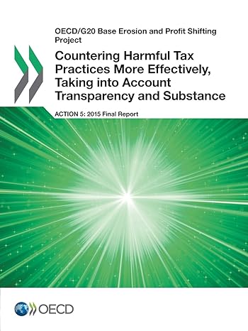 Oecd/G20 Base Erosion And Profit Shifting Project Countering Harmful Tax Practices More Effectively Taking Into Account Transparency And Substance Action 5 2015 Final Report