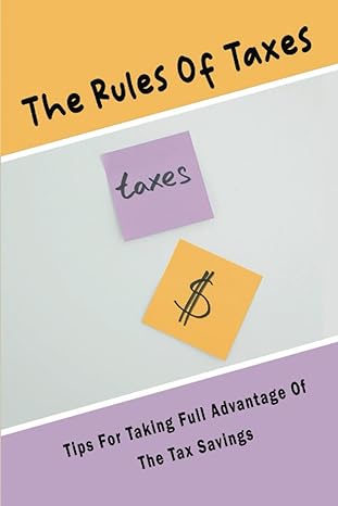 the rules of taxes tips for taking full advantage of the tax savings 1st edition mathilda palk b09r3m4sbf,