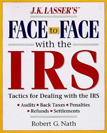 j k lassers face to face with the irs successful strategies for dealing with audits 1st edition robert g nath