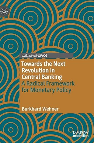 towards the next revolution in central banking a radical framework for monetary policy 1st edition burkhard