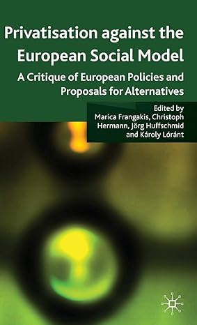 privatisation against the european social model a critique of european policies and proposals for