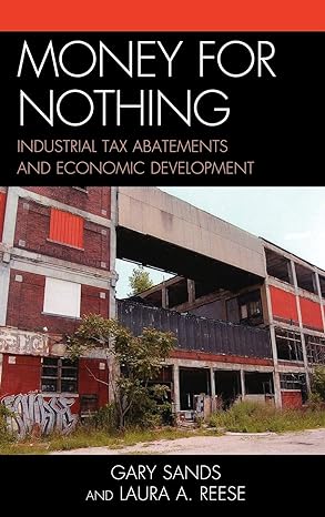 money for nothing industrial tax abatements and economic development 1st edition laura a reese ,gary sands