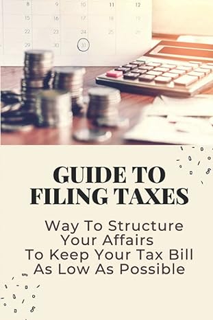 guide to filing taxes way to structure your affairs to keep your tax bill as low as possible earned income