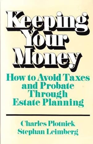 keeping your money how to avoid taxes and probate through estate planning 1st edition charles plotnick,