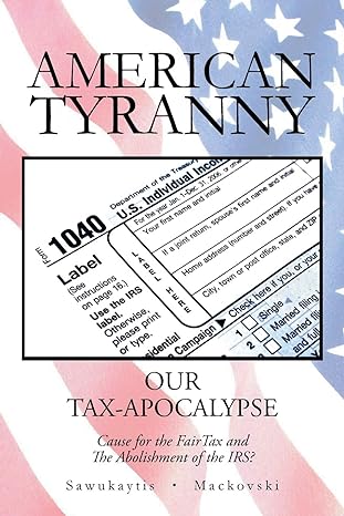 american tyranny our tax apocalypse cause for the fair tax and the abolishment of the irs 1st edition michael