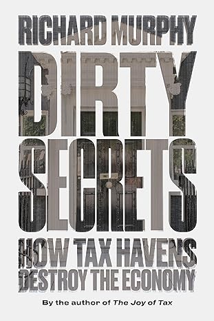 dirty secrets how tax havens destroy the economy 1st edition richard murphy 1786631679, 978-1786631671