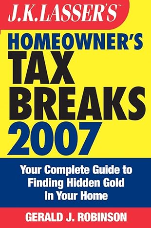 j k lassers homeowners tax breaks 2007 your complete guide to finding hidden gold in your home revised