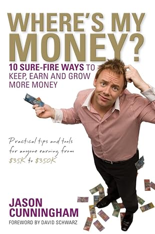 wheres my money 10 sure fire ways to keep earn and grow more money 1st edition jason cunningham 0731408330,