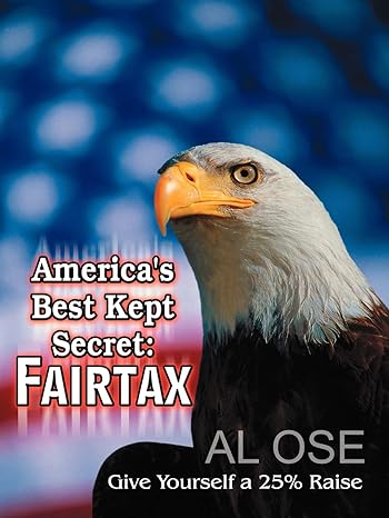 americas best kept secret fairtax give yourself a 25 raise 1st edition al ose 1403391890, 978-1403391896