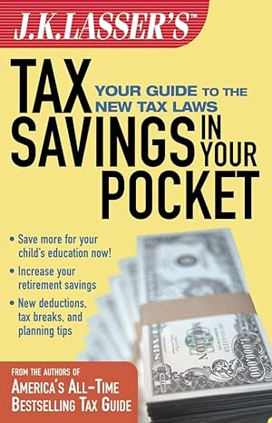 j k lassers tax savings in your pocket your guide to the new tax laws 1st edition j k lasser institute