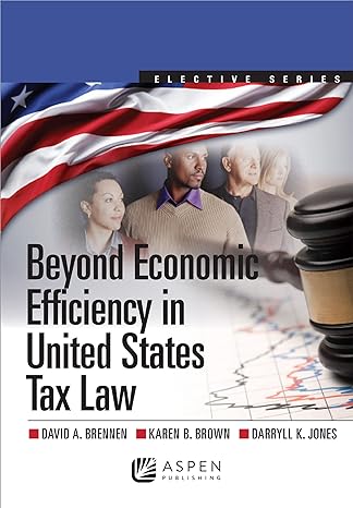 beyond economic efficiency in united states tax law 1st edition david a brennen 1454810041, 978-1454810049