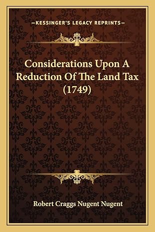 considerations upon a reduction of the land tax 1st edition robert craggs nugent nugent 1164611321,