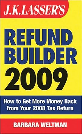 j k lassers refund builder 2009 how to get more money back from your 2008 tax return 1st edition barbara