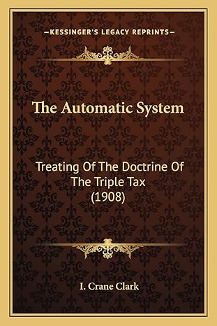 the automatic system treating of the doctrine of the triple tax 1st edition i crane clark 1165768062,