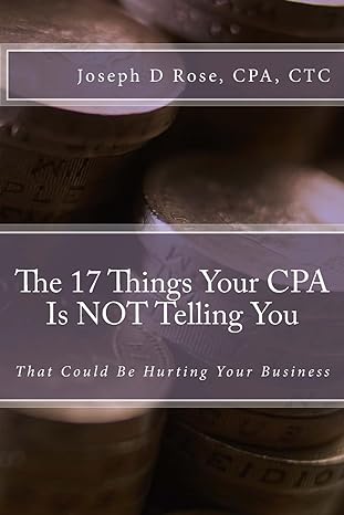 the 17 things your cpa is not telling you that could be hurting your business 1st edition joseph d rose cpa