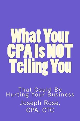 what your cpa is not telling you that could be hurting your business 1st edition joseph rose 1539529495,