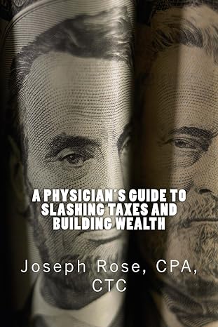 a physicians guide to slashing taxes and building wealth what your cpa isnt telling you 1st edition joseph