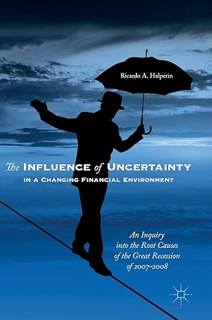 the influence of uncertainty in a changing financial environment an inquiry into the root causes of the great