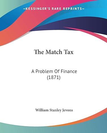 the match tax a problem of finance 1st edition william stanley jevons 1437163645, 978-1437163643