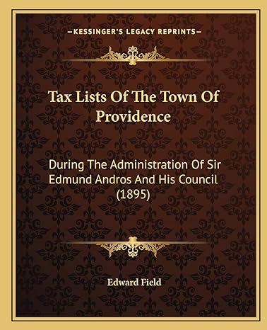 tax lists of the town of providence during the administration of sir edmund andros and his council 1st