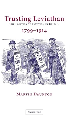 trusting leviathan the politics of taxation in britain 1799 1914 1st edition martin daunton 0521803721,