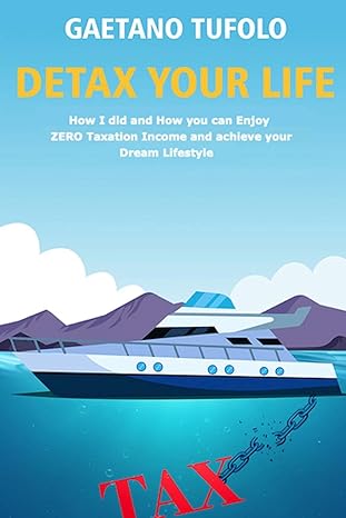detax your life how i did and how can you enjoy zero taxation income and achieve your dream lifestyle 1st