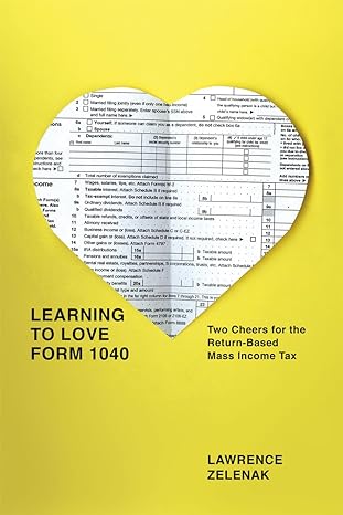 learning to love form 1040 two cheers for the return based mass income tax 1st edition lawrence zelenak