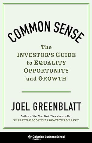 common sense the investors guide to equality opportunity and growth 1st edition joel greenblatt 0231198906,