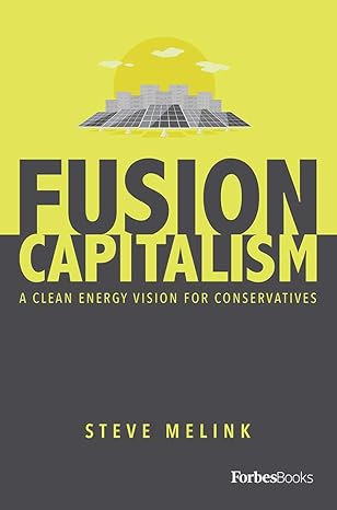 fusion capitalism a clean energy vision for conservatives 1st edition steve melink 1950863212, 978-1950863211