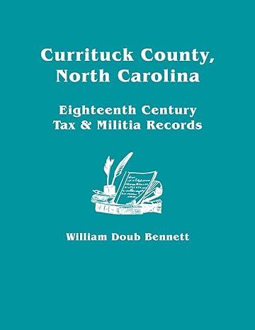 currituck county north carolina eighteenth century tax and militia records 1st edition william doub bennett
