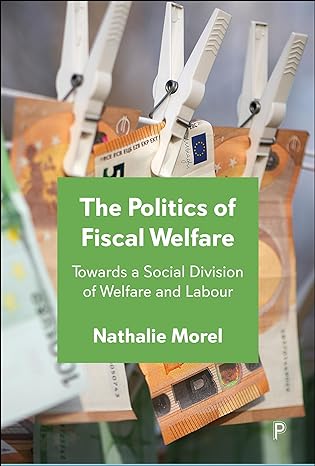 the politics of fiscal welfare towards a social division of welfare and labour 1st edition nathalie morel