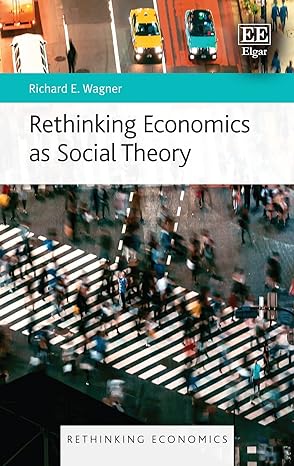 rethinking economics as social theory 1st edition richard e wagner 180220475x, 978-1802204759