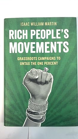 rich peoples movements grassroots campaigns to untax the one percent 1st edition isaac martin 0199907870,