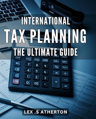 international tax planning the ultimate guide maximize your tax savings with effective international tax