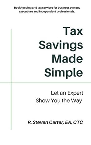 tax savings made simple let an expert show you the way 1st edition r steven carter 1796911550, 978-1796911558