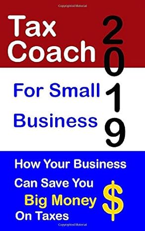 tax coach for small business 2019 how your business can save you big money on taxes 1st edition ken heistand