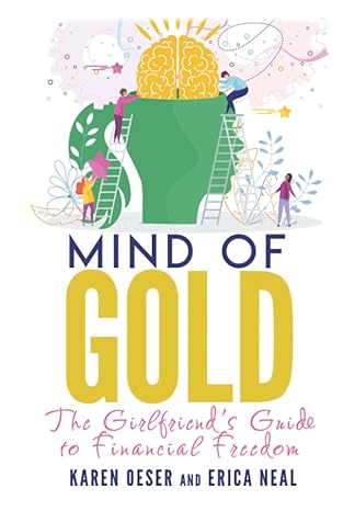 mind of gold the girlfriends guide to financial freedom 1st edition karen oeser ,erica neal 1946694622,