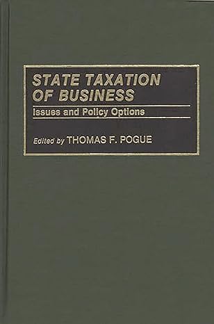 state taxation of business issues and policy options 1st edition thomas f pogue 0275941256, 978-0275941253