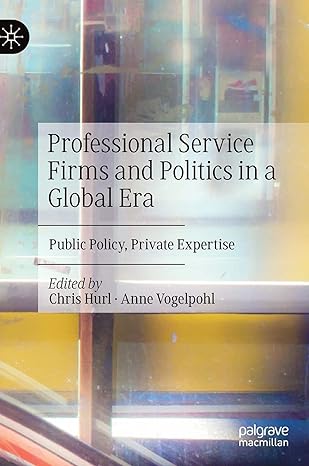 professional service firms and politics in a global era public policy private expertise 1st edition chris
