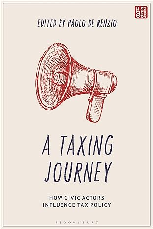 a taxing journey how civic actors influence tax policy 1st edition paolo de renzio 1350344613, 978-1350344617