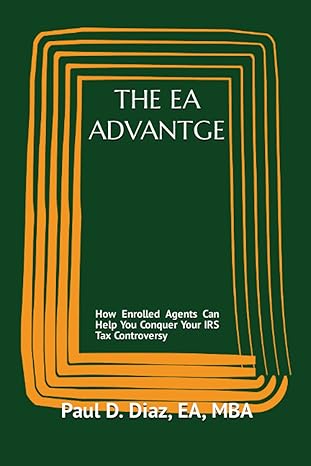 the ea advantge how enrolled agents can help you conquer your irs tax controversy 1st edition paul d diaz ea