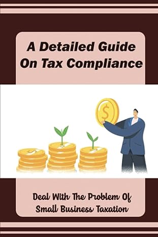 a detailed guide on tax compliance deal with the problem of small business taxation 1st edition zina mcaleer